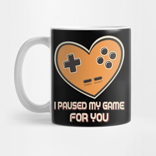 I Paused My Game For You Mug